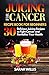 Juicing for Cancer Recipe B...