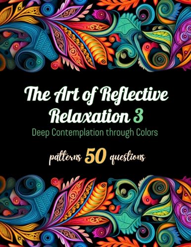 Coloring Book for Adults | The Art of Reflective Relaxation 3: Deep Contemplation through Colors | 50 Unique Coloring Pages with Self-Awareness ... Rounded Lines and Elements | 8.5" x 11" (Paperback)