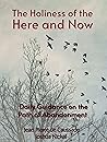 The Holiness of the Here and Now: Daily Guidance on the Path of Abandonment (Abandonment to Divine Providence Book 3) The Holiness of the Here and Now: Daily Guidance on the Path of Abandonment (Abandonment to Divine Providence Book 3)