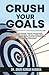 CRUSH YOUR GOALS by Dr Arun Kumar Khanda