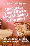 Unclutter Your Life to Find Meaning & Purpose: The Wisdom of Swedish Death Cleaning in Daily Life Unclutter Your Life to Find Meaning & Purpose: The Wisdom of Swedish Death Cleaning in Daily Life