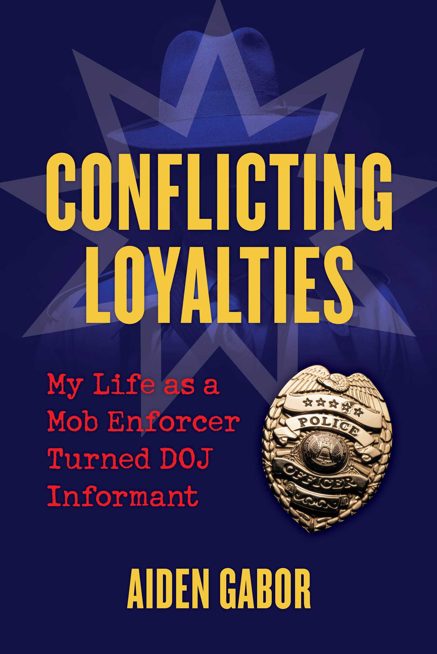 Conflicting Loyalties: My Life as a Mob Enforcer Turned DOJ Informant (Hardcover)