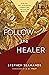 Follow the Healer: Biblical...