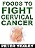 Foods To Fight Cervical Cancer