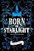 Born of Starlight (The Lege...