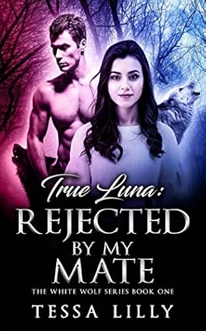 True Luna: Rejected by My Mate (White Wolf #1)