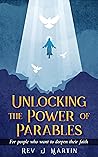 Unlocking the Power of Parables: For People Who Want to Deepen Their Faith and Fulfil Their Dreams Unlocking the Power of Parables: For People Who Want to Deepen Their Faith and Fulfil Their Dreams