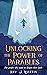 Unlocking the Power of Parables: For People Who Want to Deepen Their Faith and Fulfil Their Dreams