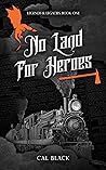 No Land For Heroes (Legends & Legacies, #1)