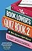 The Book Lover's Quiz Book 2: More Quizzes for Book Whizzes