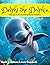 Delphi's Adventures - A Children's Book about the Fascinating... by Irene Goodwill