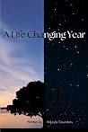 A Life Changing Year by Mikayla Saunders A Life Changing Year by Mikayla Saunders
