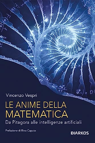 Le anime della matematica. Da Pitagora alle intelligenze artificiali (Paperback)