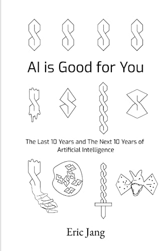 AI is Good for You: The Last 10 Years and the Next 10 Years of Artificial Intelligence (Paperback)