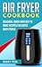 Air Fryer Cookbook: Delicio...
