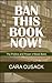 BAN THIS BOOK NOW!: The Pol...