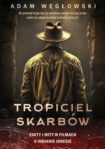 Tropiciel skarbów. Fakty i mity w filmach o Indianie Jonesie (Paperback)