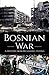 Bosnian War: A History from Beginning to End