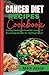 Cancer diet recipes cookbook: Fueling healing: A flavorful journey of nourishing recipes for fighting cancer