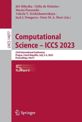 Computational Science – ICCS 2023: 23rd International Conference, Prague, Czech Republic, July 3–5, 2023, Proceedings, Part V (Lecture Notes in Computer Science)