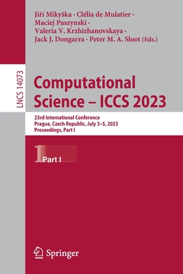 Computational Science – ICCS 2023: 23rd International Conference, Prague, Czech Republic, July 3–5, 2023, Proceedings, Part I (Lecture Notes in Computer Science, 14073)
