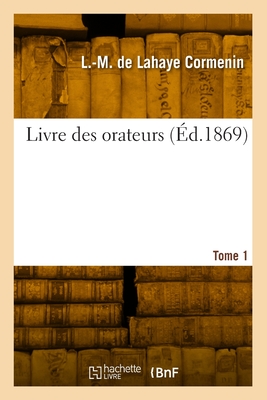 Livre des orateurs. Tome 1