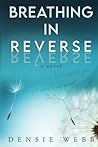 Breathing in Reverse by Densie Webb