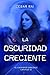 LA OSCURIDAD CRECIENTE (El ...