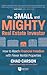 The Small and Mighty Real Estate Investor by Chad Carson