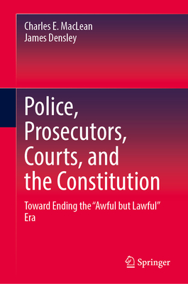 Police, Prosecutors, Courts, and the Constitution: Toward Ending the “Awful but Lawful” Era