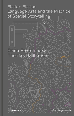 Fiction Fiction: Language Arts and the Practice of Spatial Storytelling (Edition Angewandte)