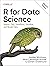R for Data Science: Import, Tidy, Transform, Visualize, and Model Data