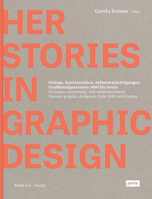 HerStories in Graphic Design: Dialogue, continuity, self-empowerment. Women graphic designers from 1880 until today / Dialoge, Kontinutit?ten, Selbsterm?chtigungen. Grafikdesignerinnen 1880 bis heute