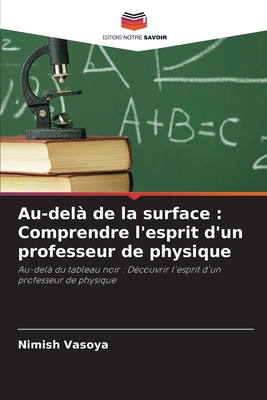 Au-delà de la surface : Comprendre l'esprit d'un professeur de physique: Au-delà du tableau noir : Découvrir l'esprit d'un professeur de physique (French Edition)