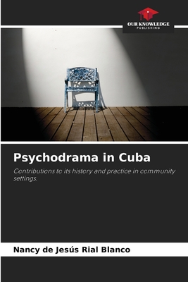 Psychodrama in Cuba: Contributions to its history and practice in community settings.
