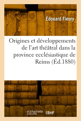 Origines et développements de l'art théâtral dans la province ecclésiastique de Reims