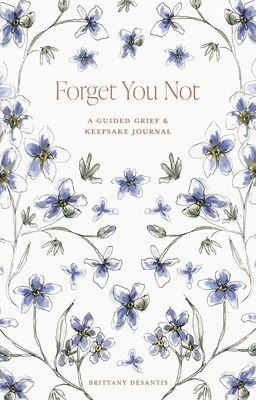 Forget You Not: A Guided Grief Journal & Keepsake for Navigating Life Through Loss
