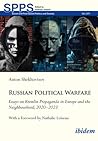 Russian Political Warfare: Essays on Kremlin Propaganda in Europe and the Neighbourhood, 2020-2023 (Soviet and Post-Soviet Politics and Society)