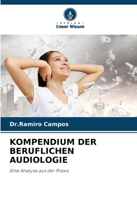 KOMPENDIUM DER BERUFLICHEN AUDIOLOGIE: Eine Analyse aus der Praxis (German Edition)