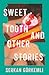 Sweet Tooth and Other Stories (University Press of Kentucky New Poetry & Prose Series)