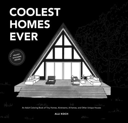 Coolest Homes Ever (Mini): An Adult Coloring Book of Tiny Homes, Airstreams, A-Frames, and Other Unique Houses (Creative Gifts) (Travel Activities Series)