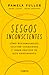Sesgos inconcientes by Pamela Fuller