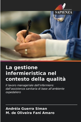 La gestione infermieristica nel contesto della qualità: Il lavoro manageriale dell'infermiere: dall'assistenza sanitaria di base all'ambiente ospedaliero (Italian Edition)