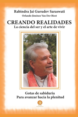 Creando realidades: la ciencia del ser y el arte de vivir (Spanish Edition)