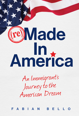 reMade in America: An Immigrant's Journey to the American Dream (Kindle Edition)