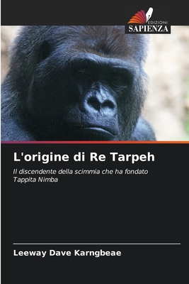L'origine di Re Tarpeh: Il discendente della scimmia che ha fondato Tappita Nimba (Italian Edition)