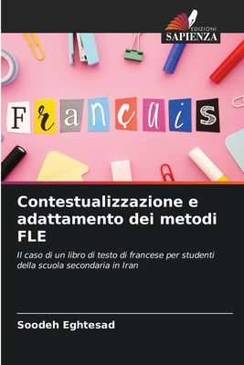 Contestualizzazione e adattamento dei metodi FLE: Il caso di un libro di testo di francese per studenti della scuola secondaria in Iran (Italian Edition)