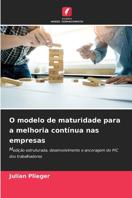 O modelo de maturidade para a melhoria contínua nas empresas (Portuguese Edition)