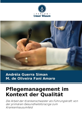 Pflegemanagement im Kontext der Qualität: Die Arbeit der Krankenschwester als Führungskraft: von der primären Gesundheitsfürsorge zum Krankenhausumfeld (German Edition)