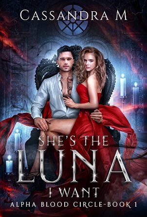 She's The Luna I Want (Alpha Blood Circle, Book 1)